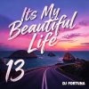Pochette DJ FORTUNA - Its My Beautiful Life 13 DJ FORTUNA - Its My Beautiful Life 13