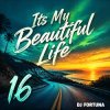 Pochette DJ FORTUNA - Its My Beautiful Life 16 DJ FORTUNA - Its My Beautiful Life 16