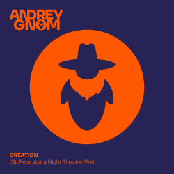 Andrey Gnom - CREATION (St. Petersburg Night Theatre Mix)