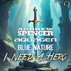 Pochette Andrew Spencer, Aquagen, Blue Nature - I Need A Hero (Extended Mix)
