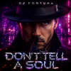 Pochette DJ FORTUNA - DON'T TELL A SOUL DJ FORTUNA - DON'T TELL A SOUL