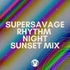 Pochette Supersavage - Rhythm Night (Sunset Mix) Supersavage - Rhythm Night (Sunset Mix)