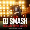 Pochette DJ Smash - Moscow Never Sleeps (Darelloud Remix) DJ Smash - Moscow Never Sleeps (Darelloud Remix)