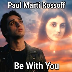 Pochette Paul Marti Rossoff - Be With You. From acoustic demo 1981 to studio recorded 1999. Remastered 2019