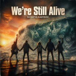 DJ Katya Kadykov - We’re Still Alive