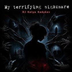 DJ Katya Kadykov - My terrible Nightmare