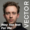 Pochette Vector - Way Too Hot For Me Vector - Way Too Hot For Me