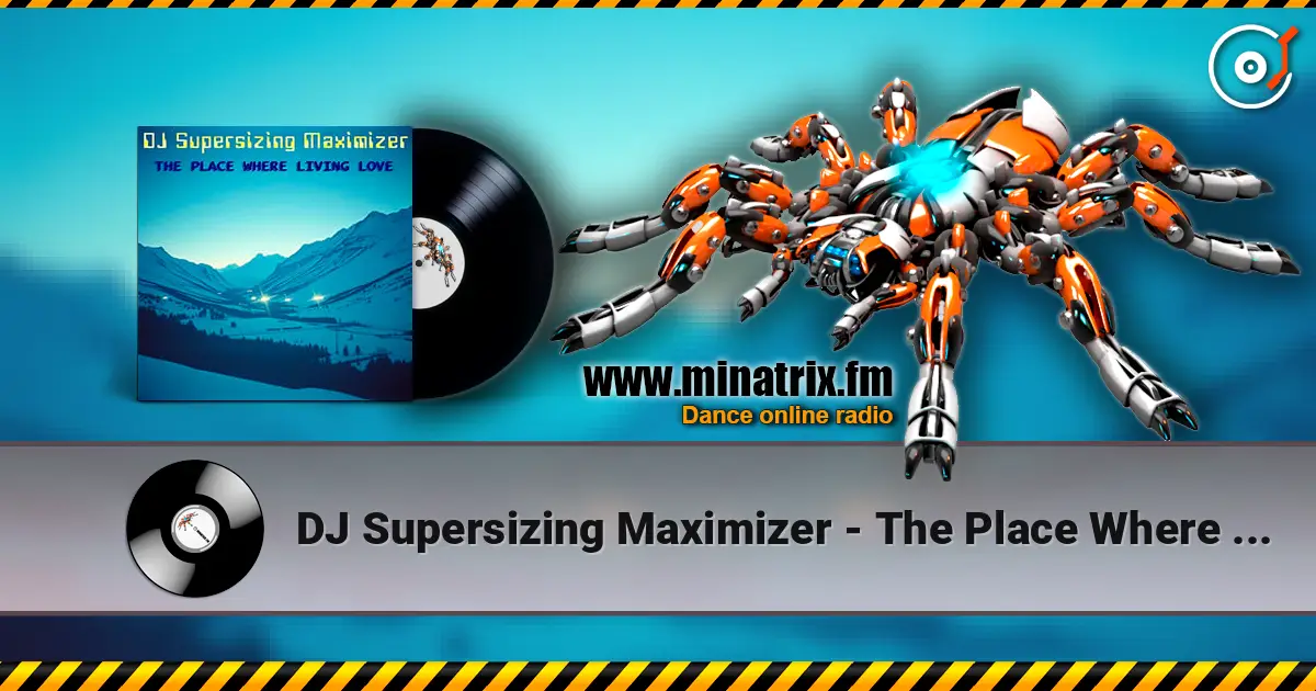 DJ Supersizing Maximizer - The Place Where Living Love (Remastered Full Version) écouter en ligne en haute qualité | Minatrix.FM