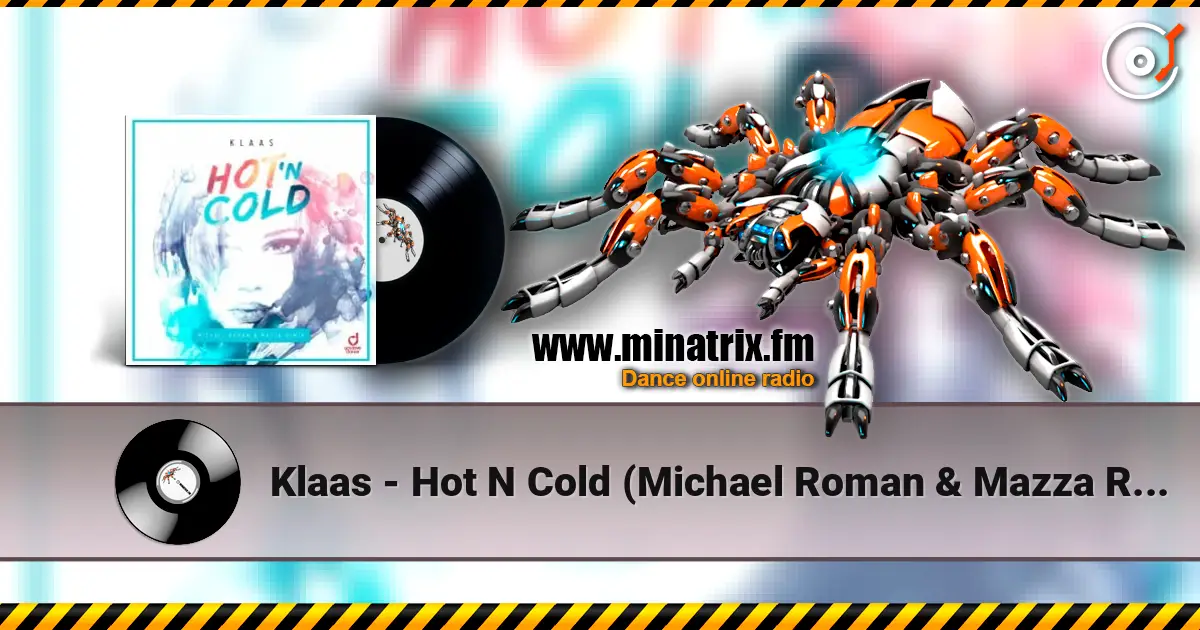 Klaas - Hot N Cold (Michael Roman & Mazza Remix) écouter en ligne en haute qualité | Minatrix.FM
