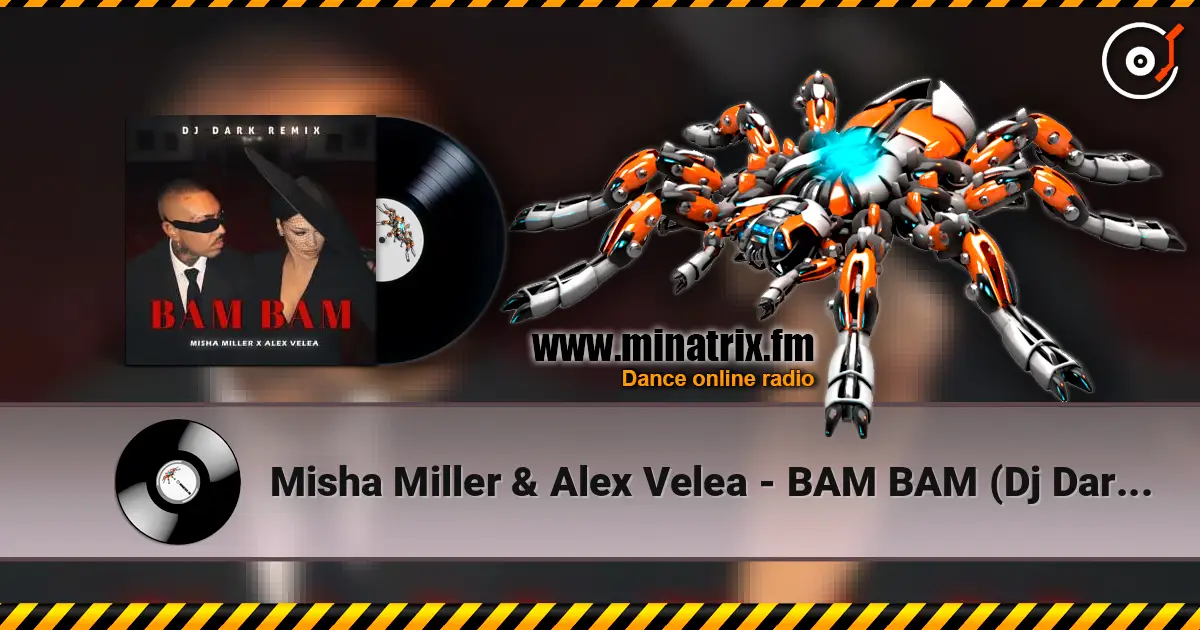 Misha Miller & Alex Velea - BAM BAM (Dj Dark Remix) écouter en ligne en haute qualité | Minatrix.FM