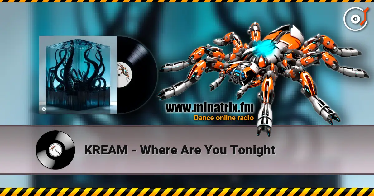 KREAM - Where Are You Tonight écouter en ligne en haute qualité | Minatrix.FM
