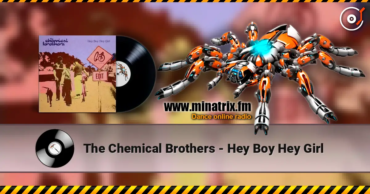 The Chemical Brothers - Hey Boy Hey Girl écouter en ligne en haute qualité | Minatrix.FM