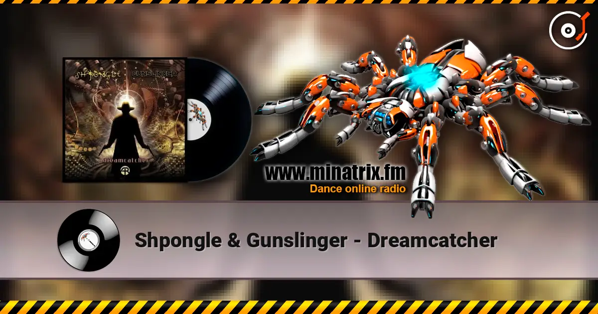 Shpongle & Gunslinger - Dreamcatcher écouter en ligne en haute qualité | Minatrix.FM