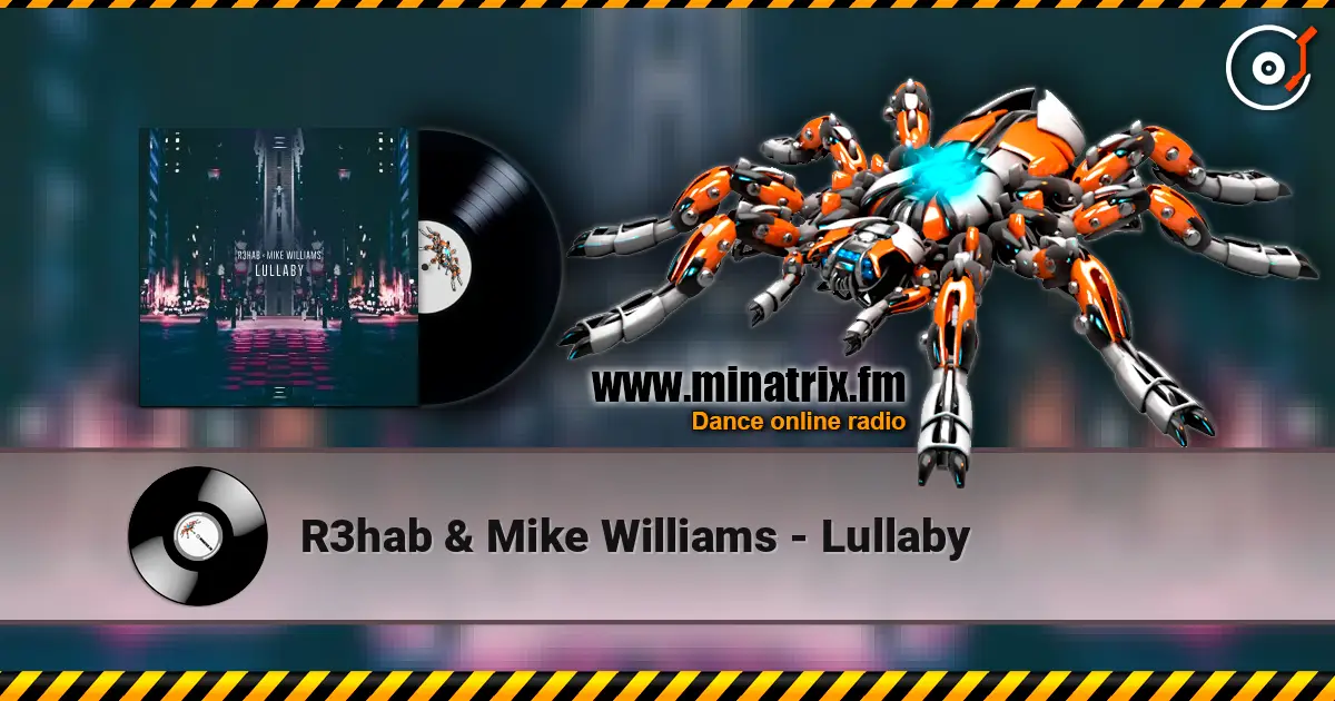 R3hab & Mike Williams - Lullaby écouter en ligne en haute qualité | Minatrix.FM