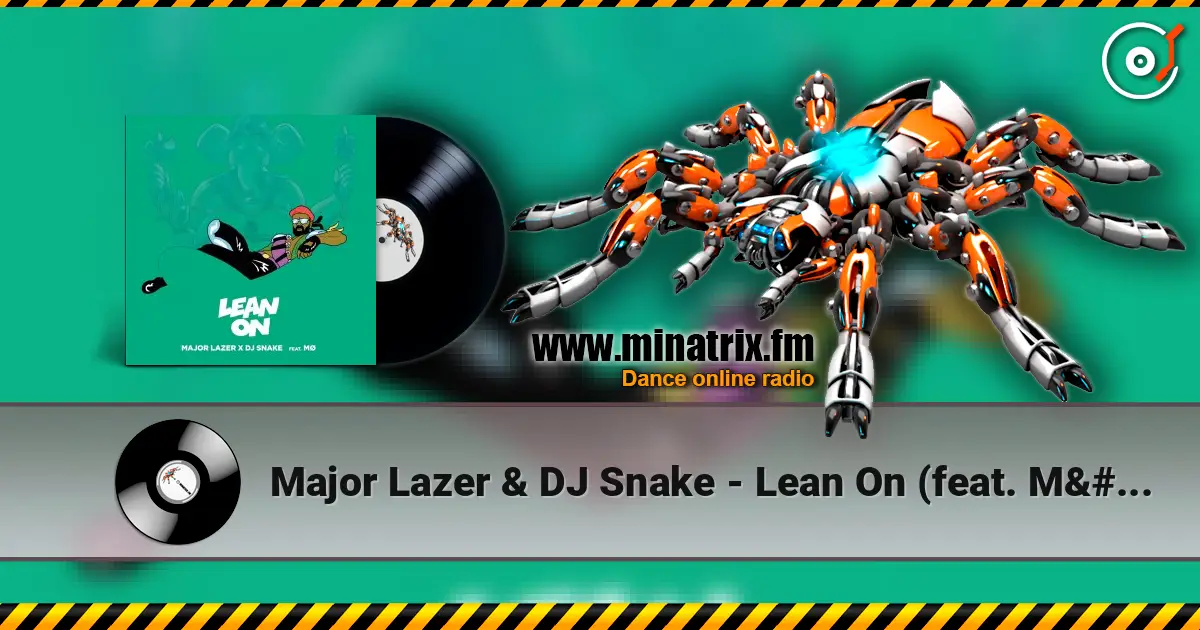 Major Lazer & DJ Snake - Lean On (feat. MØ) écouter en ligne en haute qualité | Minatrix.FM