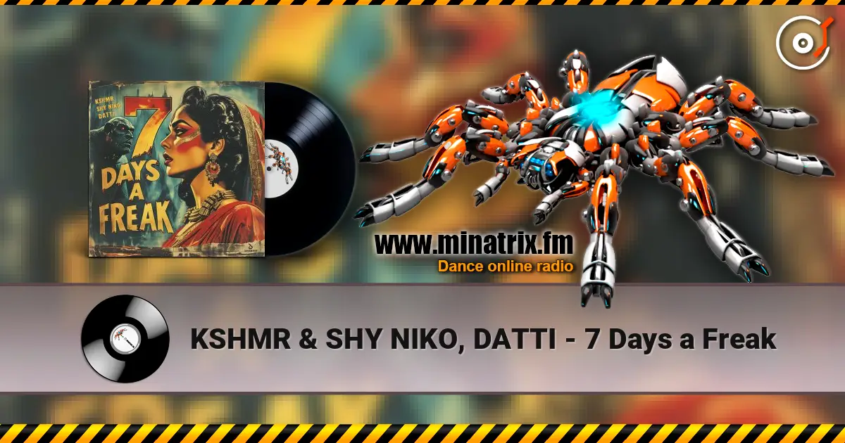 KSHMR & SHY NIKO, DATTI - 7 Days a Freak écouter en ligne en haute qualité | Minatrix.FM