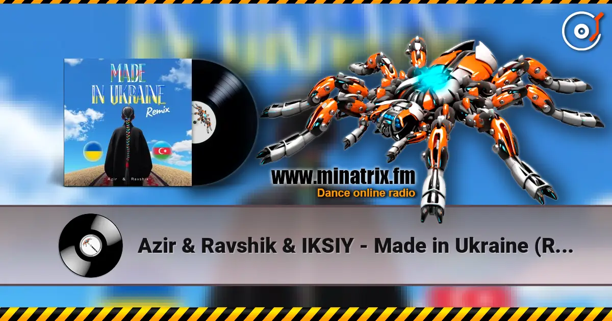 Azir & Ravshik & IKSIY - Made in Ukraine (Remix) écouter en ligne en haute qualité | Minatrix.FM