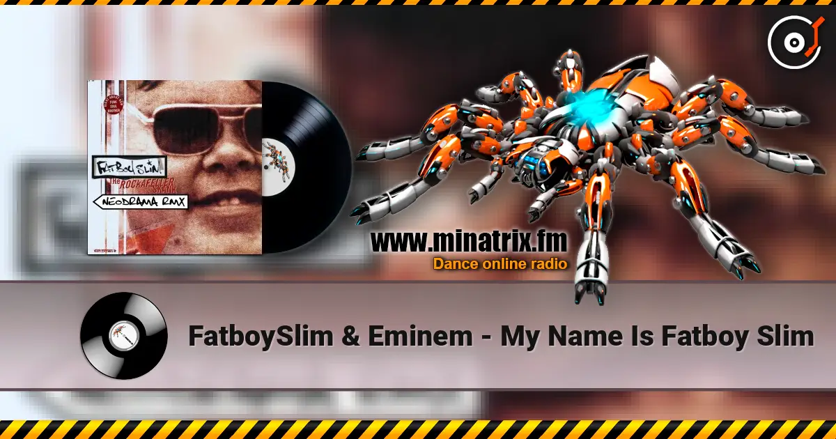 FatboySlim & Eminem - My Name Is Fatboy Slim écouter en ligne en haute qualité | Minatrix.FM