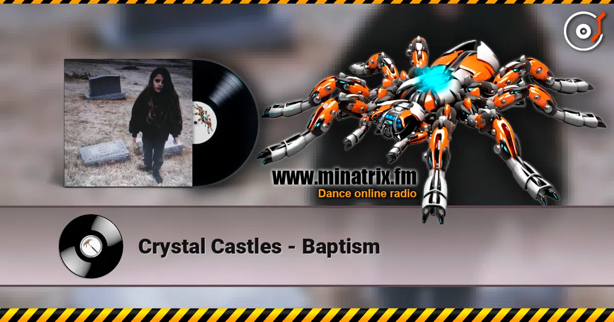 Crystal Castles - Baptism écouter en ligne en haute qualité | Minatrix.FM