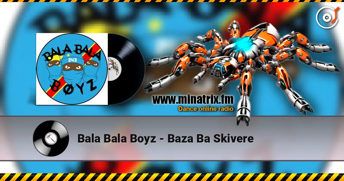 Bala Bala Boyz - Baza Ba Skivere écouter en ligne en haute qualité | Minatrix.FM