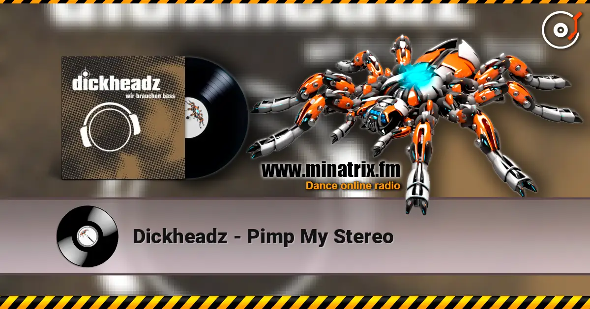 Dickheadz - Pimp My Stereo écouter en ligne en haute qualité | Minatrix.FM