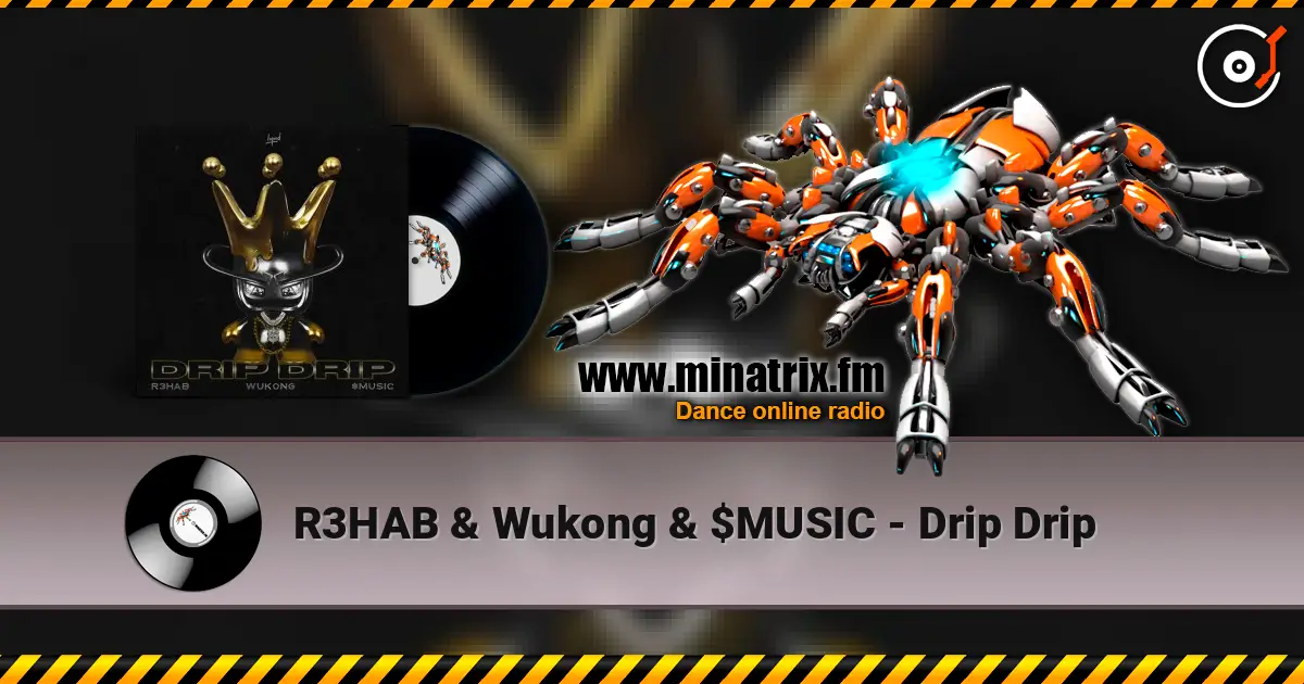 R3HAB & Wukong & $MUSIC - Drip Drip écouter en ligne en haute qualité | Minatrix.FM