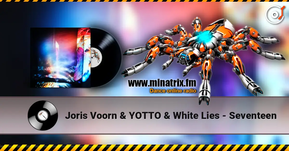 Joris Voorn & YOTTO & White Lies - Seventeen écouter en ligne en haute qualité | Minatrix.FM