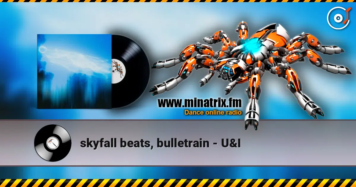 skyfall beats, bulletrain - U&I écouter en ligne en haute qualité | Minatrix.FM