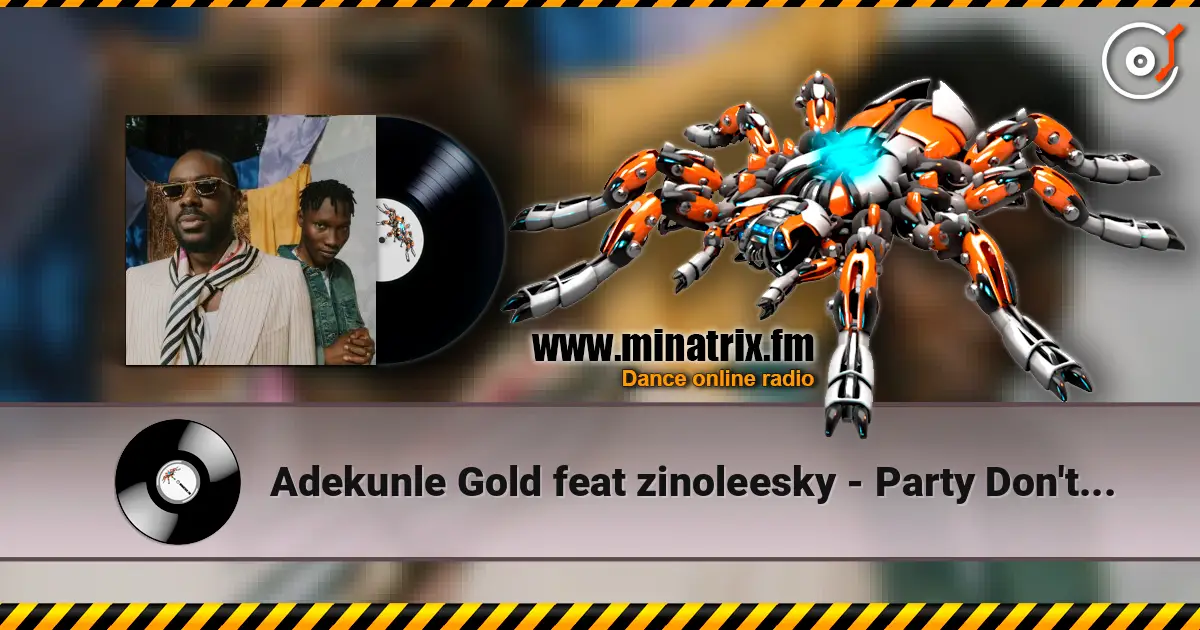 Adekunle Gold feat zinoleesky - Party Don't stop écouter en ligne en haute qualité | Minatrix.FM