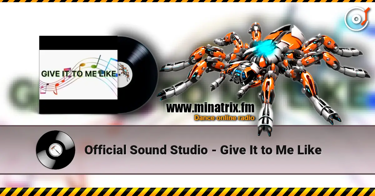 Official Sound Studio - Give It to Me Like écouter en ligne en haute qualité | Minatrix.FM