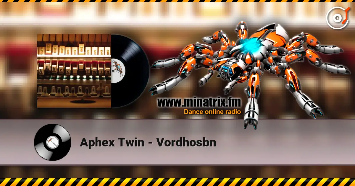 Aphex Twin - Vordhosbn écouter en ligne en haute qualité | Minatrix.FM