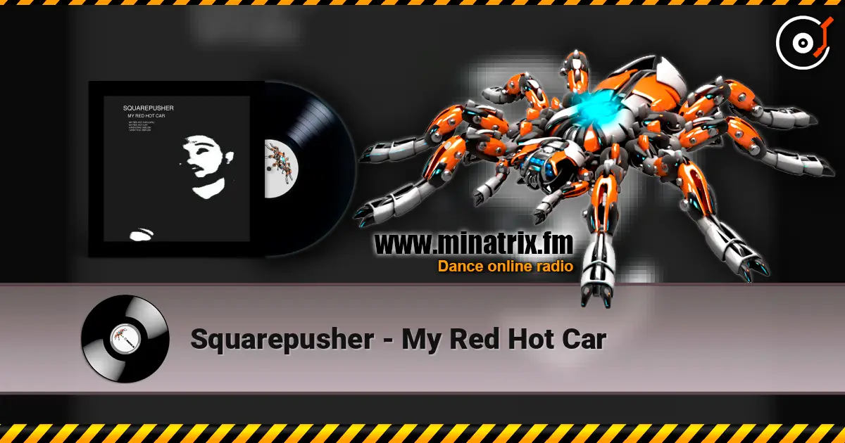 Squarepusher - My Red Hot Car écouter en ligne en haute qualité | Minatrix.FM