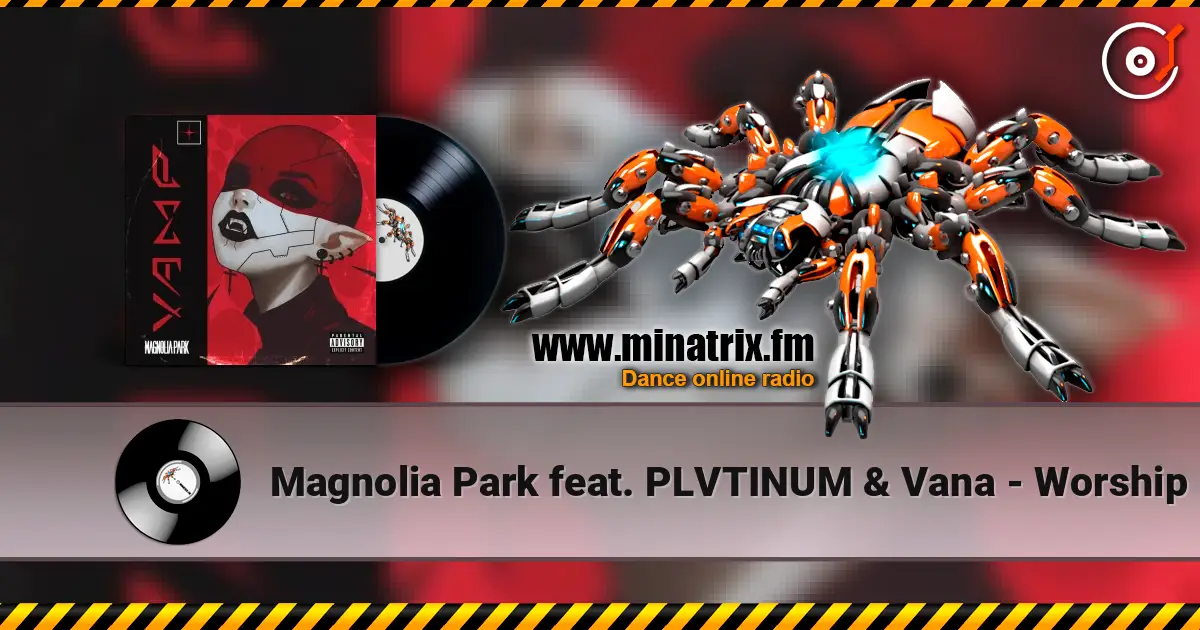 Magnolia Park feat. PLVTINUM & Vana - Worship écouter en ligne en haute qualité | Minatrix.FM