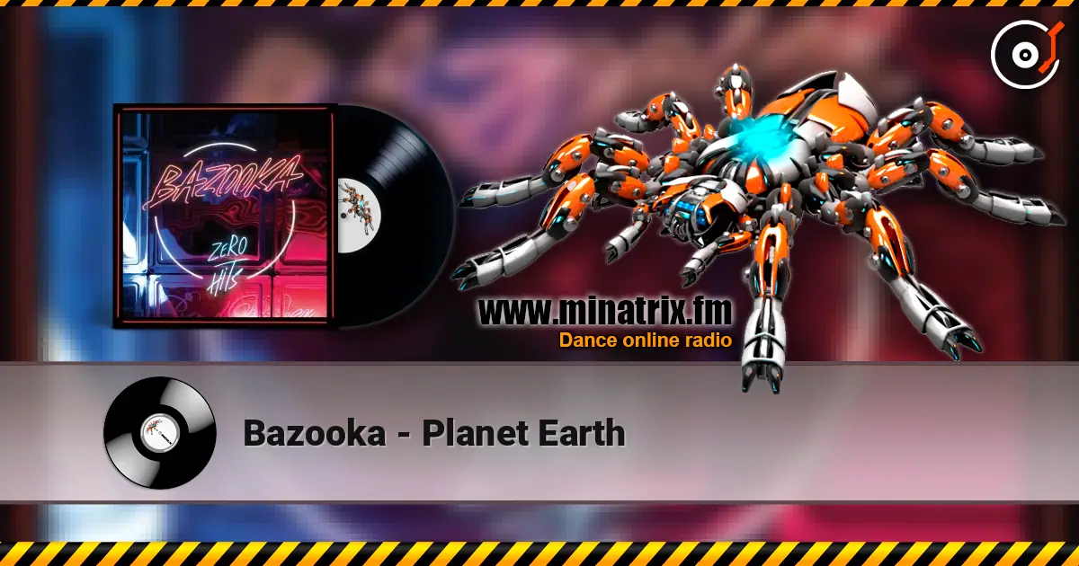 Bazooka - Planet Earth écouter en ligne en haute qualité | Minatrix.FM