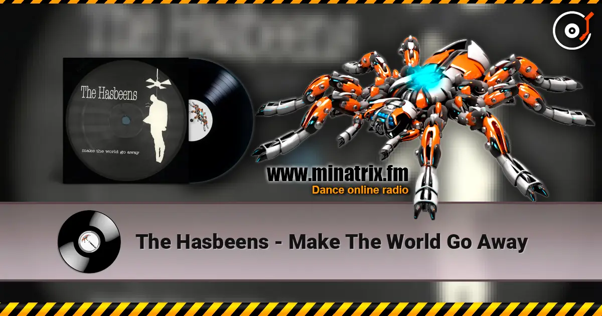 The Hasbeens - Make The World Go Away écouter en ligne en haute qualité | Minatrix.FM