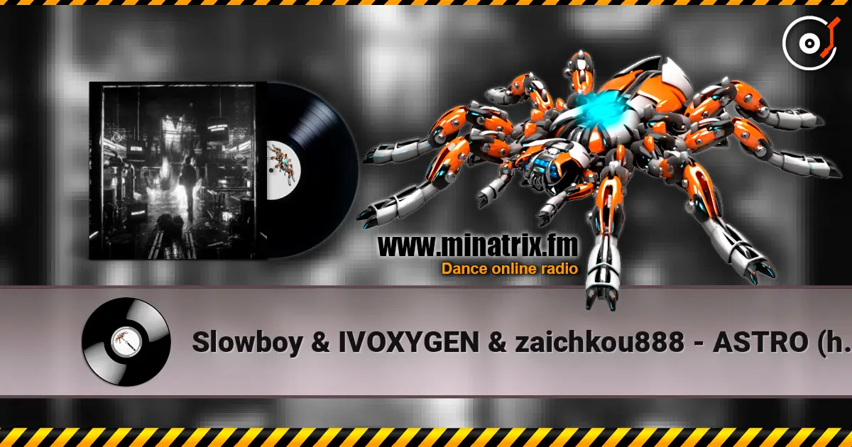 Slowboy & IVOXYGEN & zaichkou888 - ASTRO (hayve Remix) écouter en ligne en haute qualité | Minatrix.FM