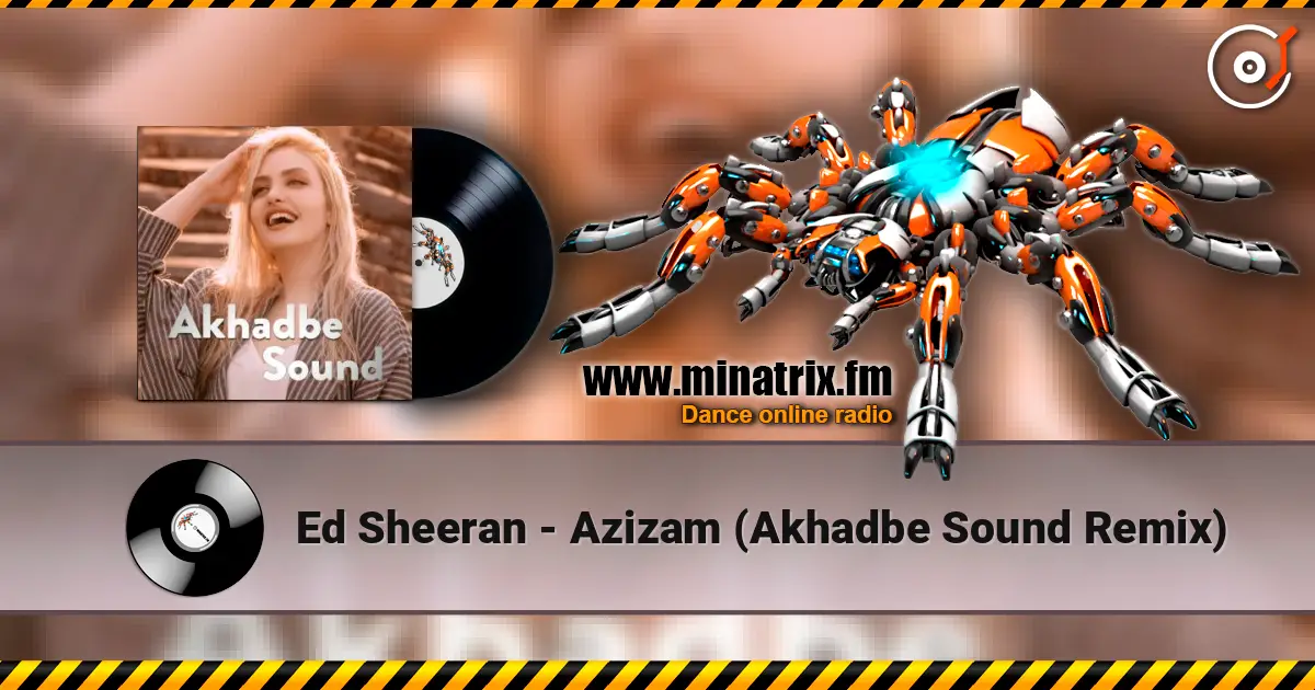 Ed Sheeran - Azizam (Akhadbe Sound Remix) écouter en ligne en haute qualité | Minatrix.FM