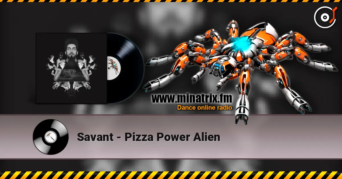 Savant - Pizza Power Alien écouter en ligne en haute qualité | Minatrix.FM