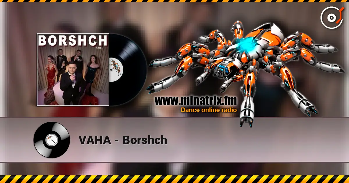 VAHA - Borshch écouter en ligne en haute qualité | Minatrix.FM