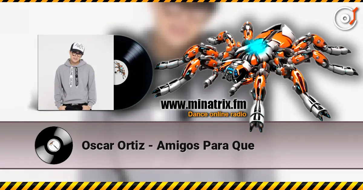 Oscar Ortiz - Amigos Para Que écouter en ligne en haute qualité | Minatrix.FM