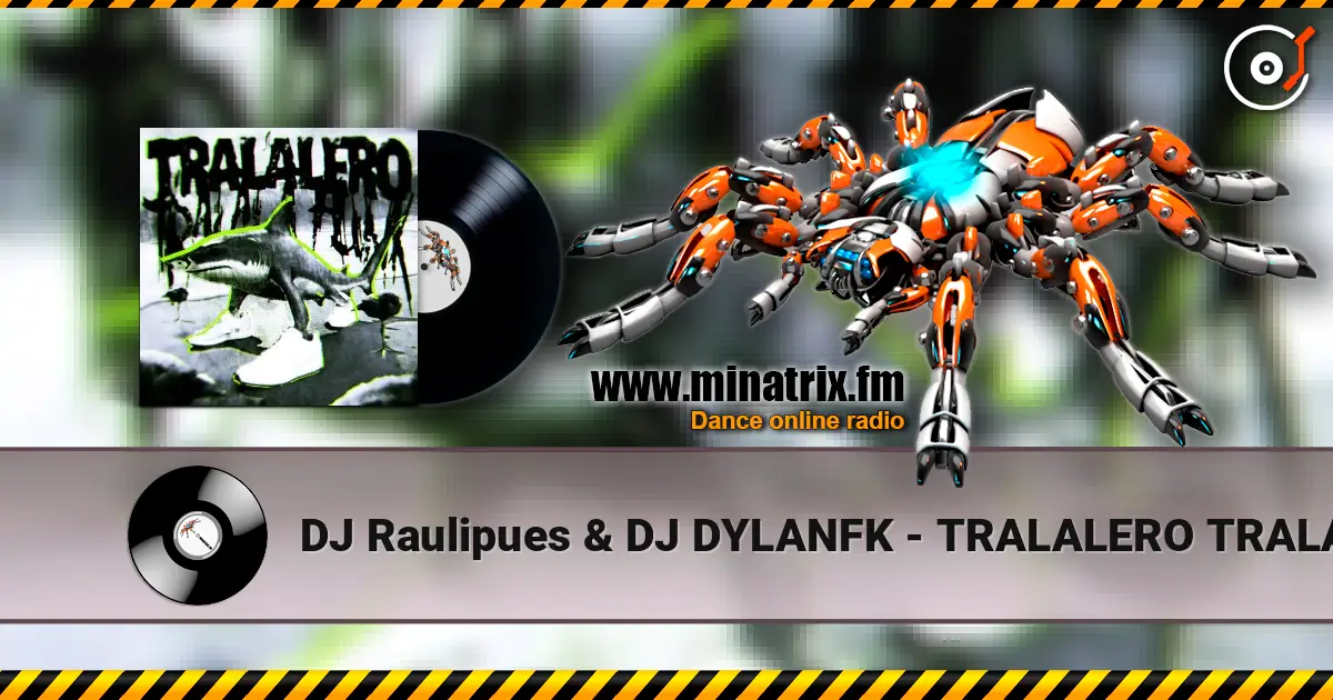 DJ Raulipues & DJ DYLANFK - TRALALERO TRALALA FUNK écouter en ligne en haute qualité | Minatrix.FM