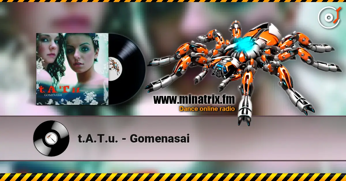 t.A.T.u. - Gomenasai écouter en ligne en haute qualité | Minatrix.FM