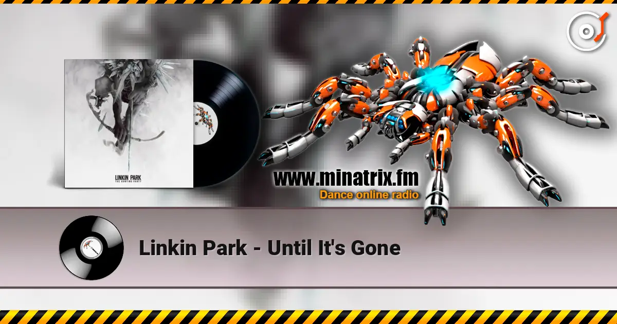 Linkin Park - Until It's Gone écouter en ligne en haute qualité | Minatrix.FM