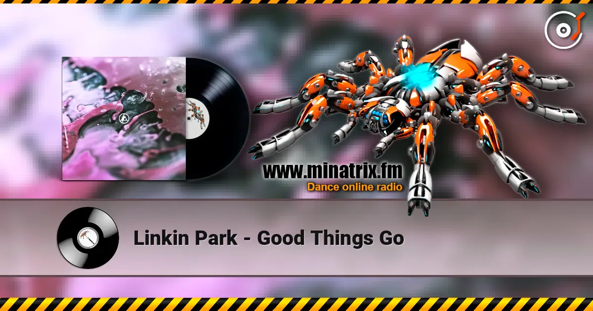 Linkin Park - Good Things Go écouter en ligne en haute qualité | Minatrix.FM