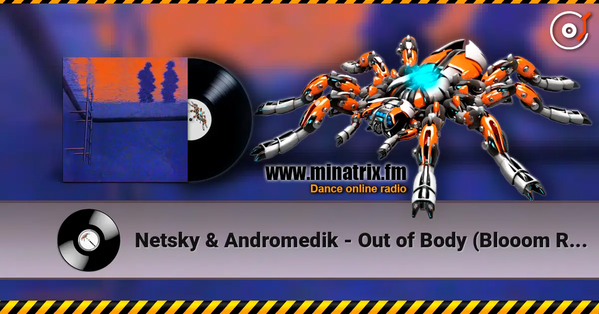 Netsky & Andromedik - Out of Body (Blooom Remix) écouter en ligne en haute qualité | Minatrix.FM