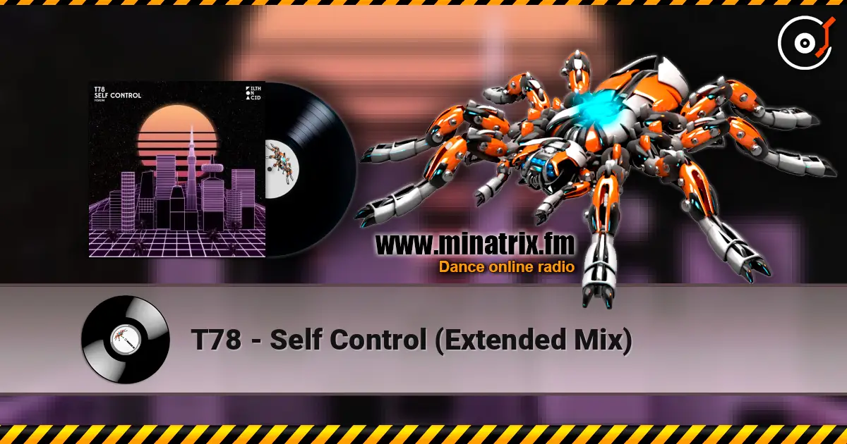 T78 - Self Control (Extended Mix) écouter en ligne en haute qualité | Minatrix.FM