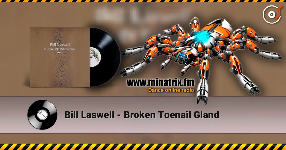 Bill Laswell - Broken Toenail Gland écouter en ligne en haute qualité | Minatrix.FM