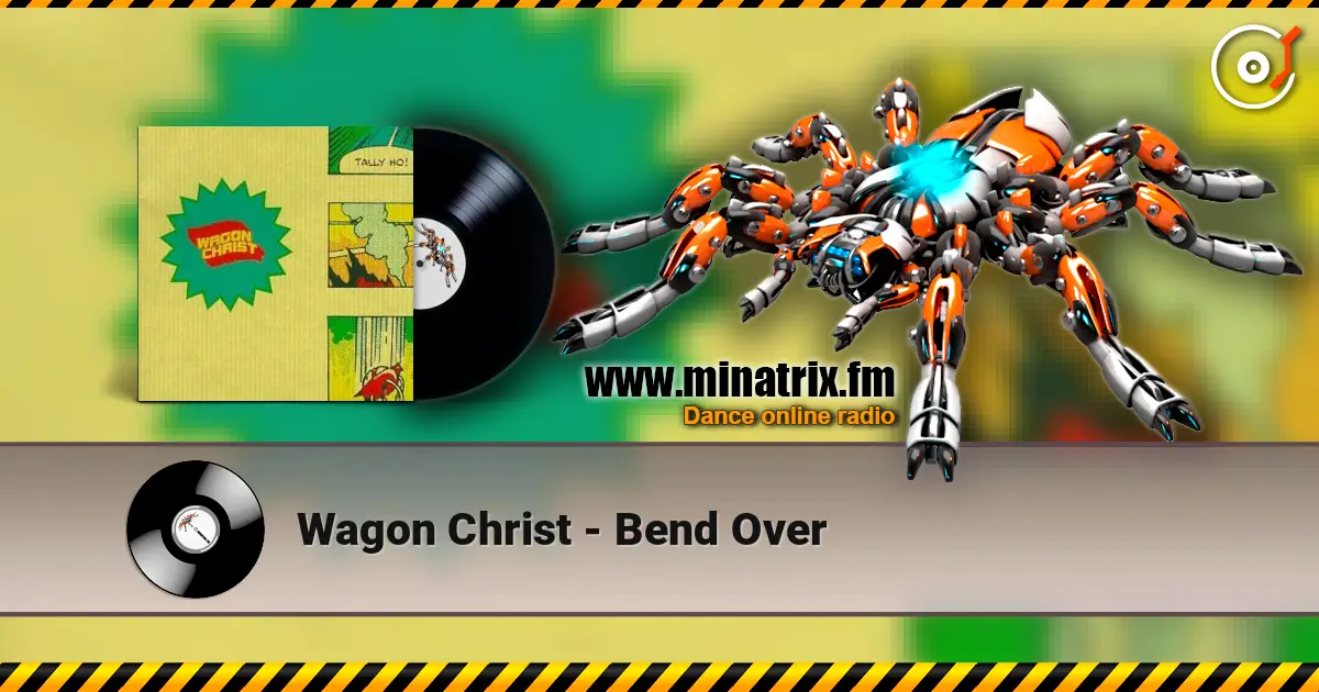 Wagon Christ - Bend Over écouter en ligne en haute qualité | Minatrix.FM