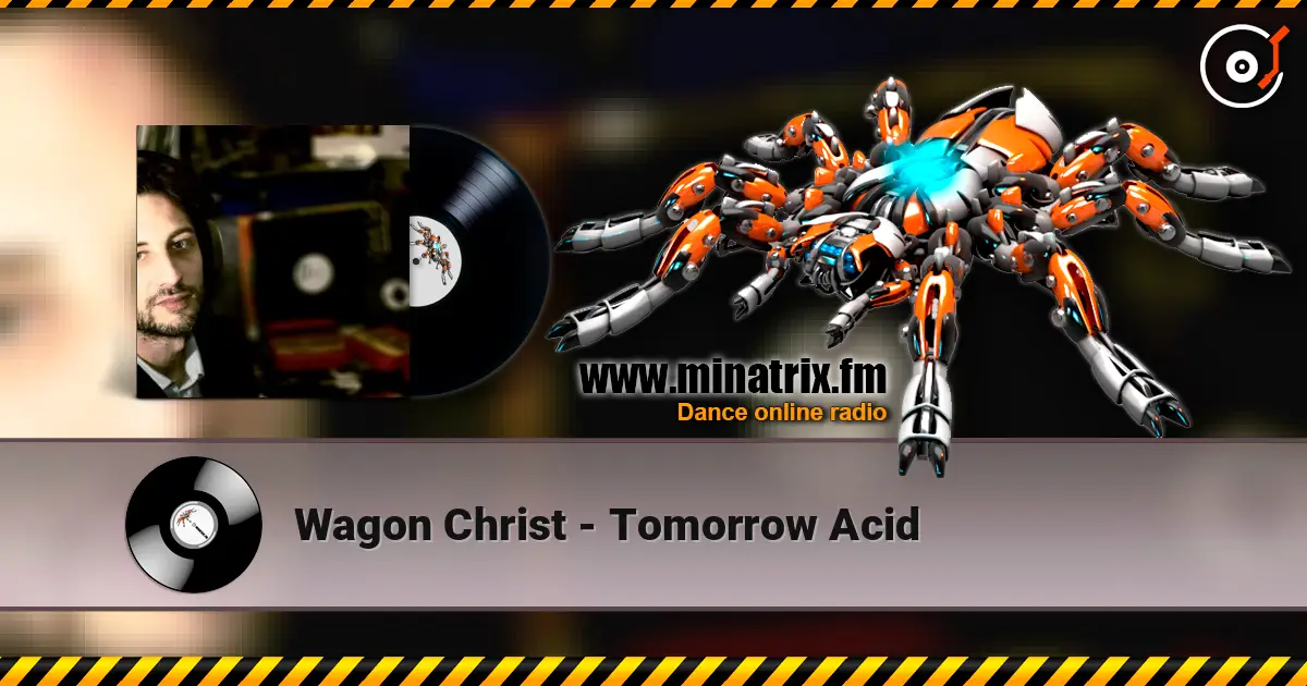 Wagon Christ - Tomorrow Acid écouter en ligne en haute qualité | Minatrix.FM