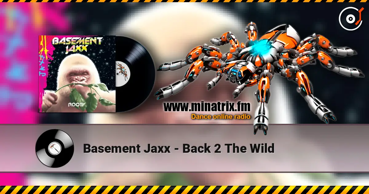 Basement Jaxx - Back 2 The Wild écouter en ligne en haute qualité | Minatrix.FM